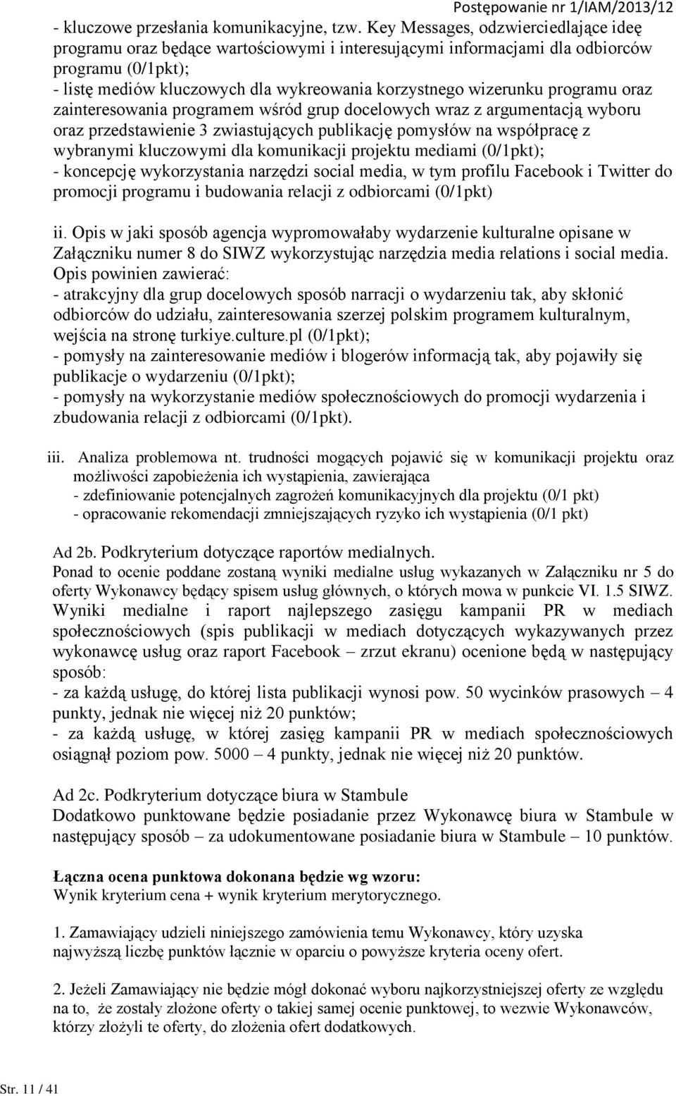 programu oraz zainteresowania programem wśród grup docelowych wraz z argumentacją wyboru oraz przedstawienie 3 zwiastujących publikację pomysłów na współpracę z wybranymi kluczowymi dla komunikacji