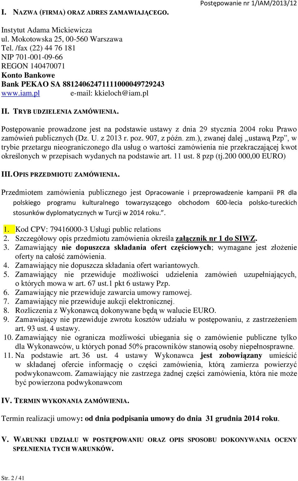 Postępowanie prowadzone jest na podstawie ustawy z dnia 29 stycznia 2004 roku Prawo zamówień publicznych (Dz. U. z 2013 r. poz. 907, z późn. zm.