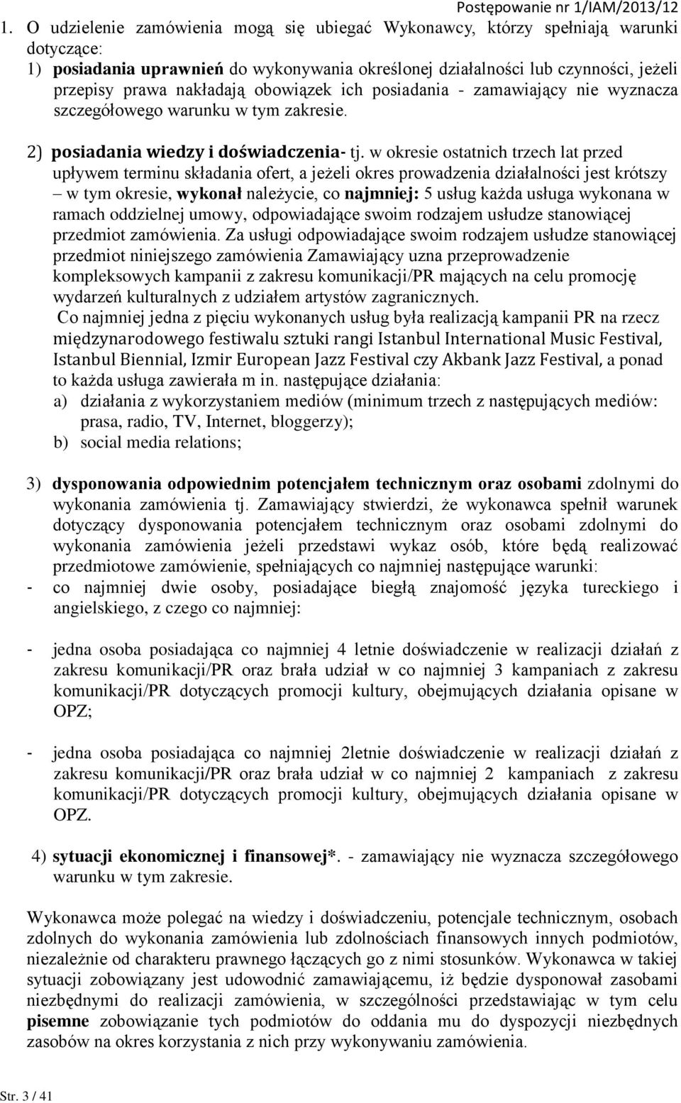 w okresie ostatnich trzech lat przed upływem terminu składania ofert, a jeżeli okres prowadzenia działalności jest krótszy w tym okresie, wykonał należycie, co najmniej: 5 usług każda usługa wykonana