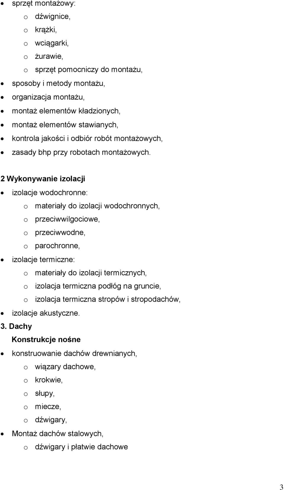 2 Wykonywanie izolacji izolacje wodochronne: o materiały do izolacji wodochronnych, o przeciwwilgociowe, o przeciwwodne, o parochronne, izolacje termiczne: o materiały do izolacji