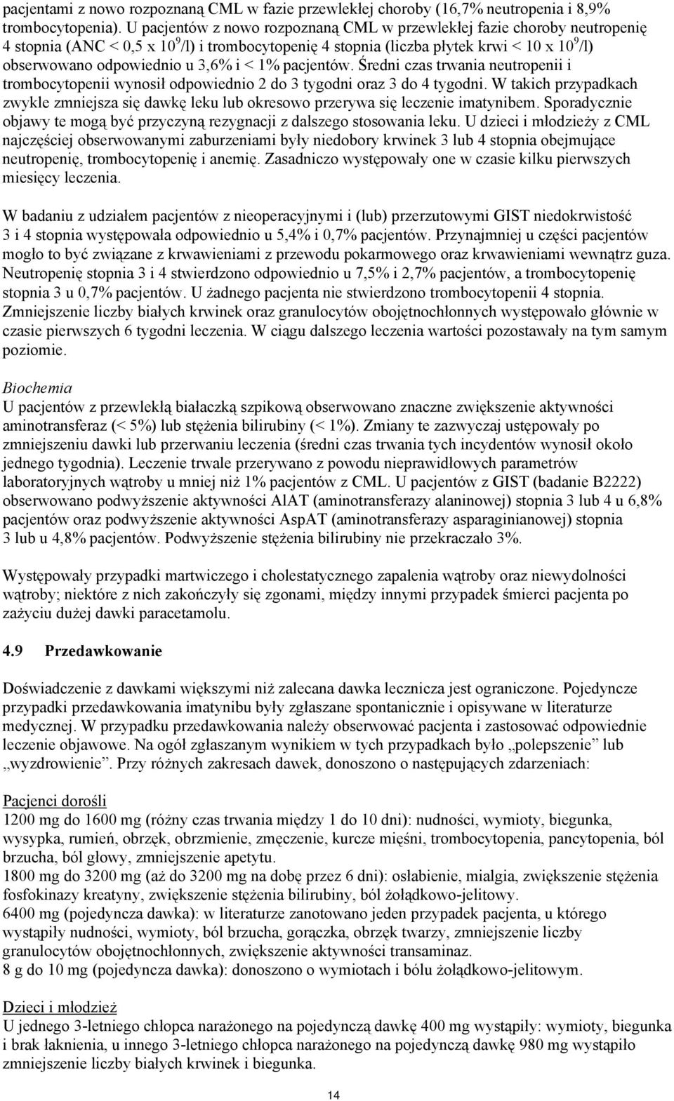 3,6% i < 1% pacjentów. Średni czas trwania neutropenii i trombocytopenii wynosił odpowiednio 2 do 3 tygodni oraz 3 do 4 tygodni.