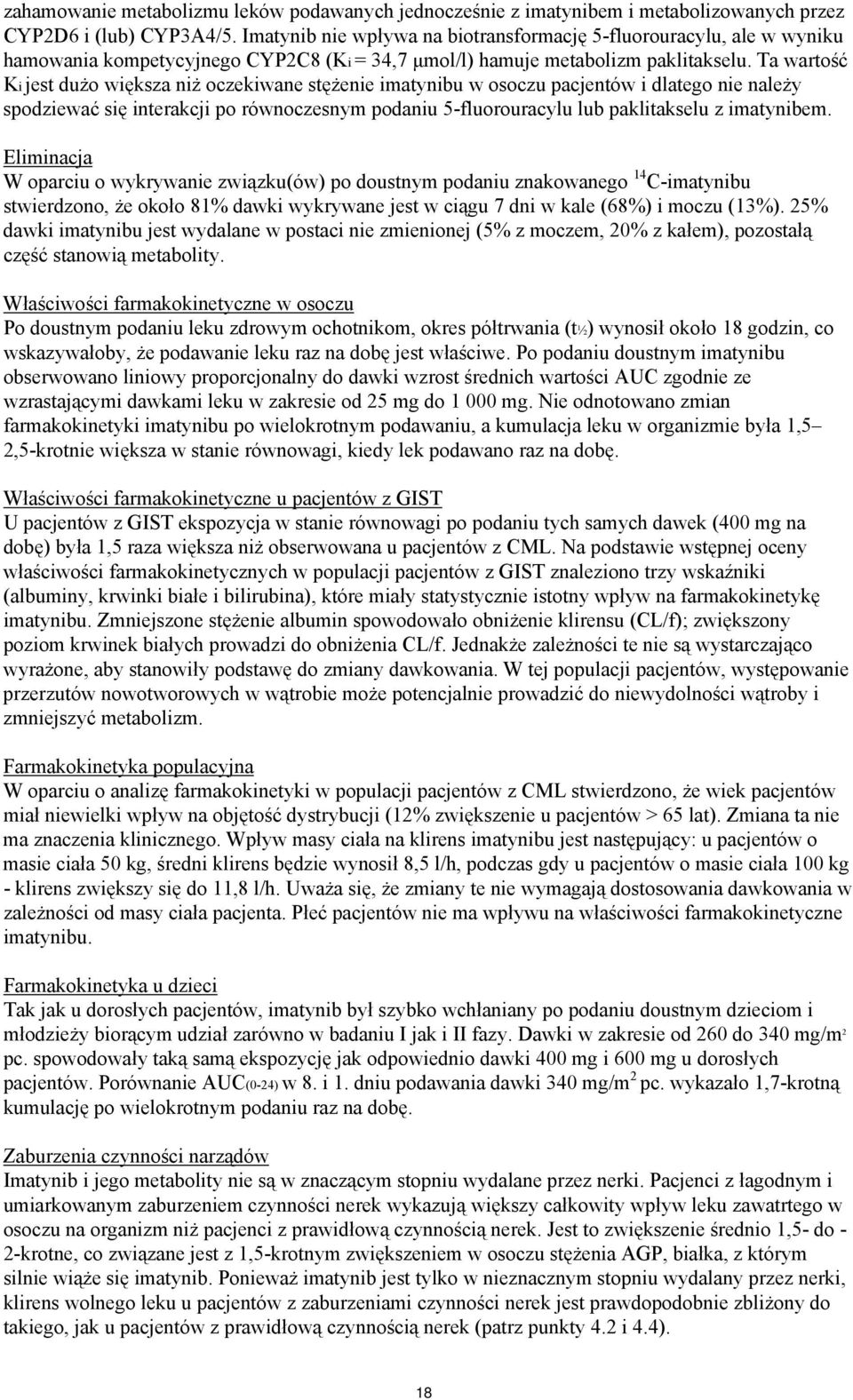 Ta wartość Ki jest dużo większa niż oczekiwane stężenie imatynibu w osoczu pacjentów i dlatego nie należy spodziewać się interakcji po równoczesnym podaniu 5-fluorouracylu lub paklitakselu z