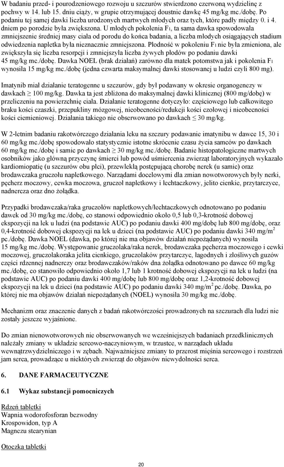 U młodych pokolenia F1, ta sama dawka spowodowała zmniejszenie średniej masy ciała od porodu do końca badania, a liczba młodych osiągających stadium odwiedzenia napletka była nieznacznie zmniejszona.