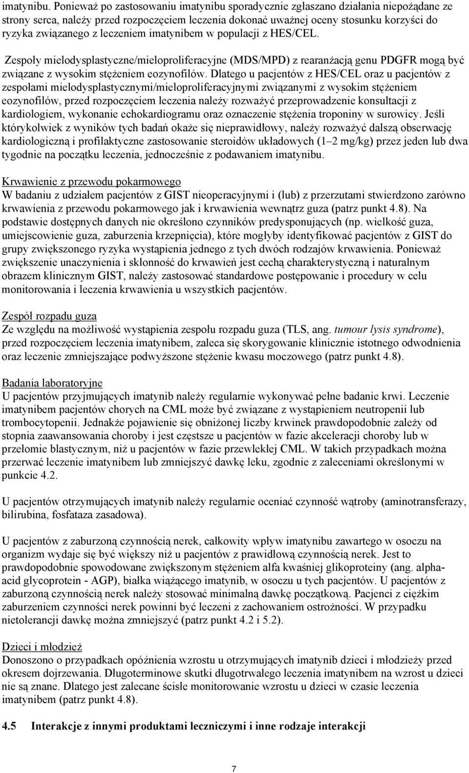 leczeniem imatynibem w populacji z HES/CEL. Zespoły mielodysplastyczne/mieloproliferacyjne (MDS/MPD) z rearanżacją genu PDGFR mogą być związane z wysokim stężeniem eozynofilów.