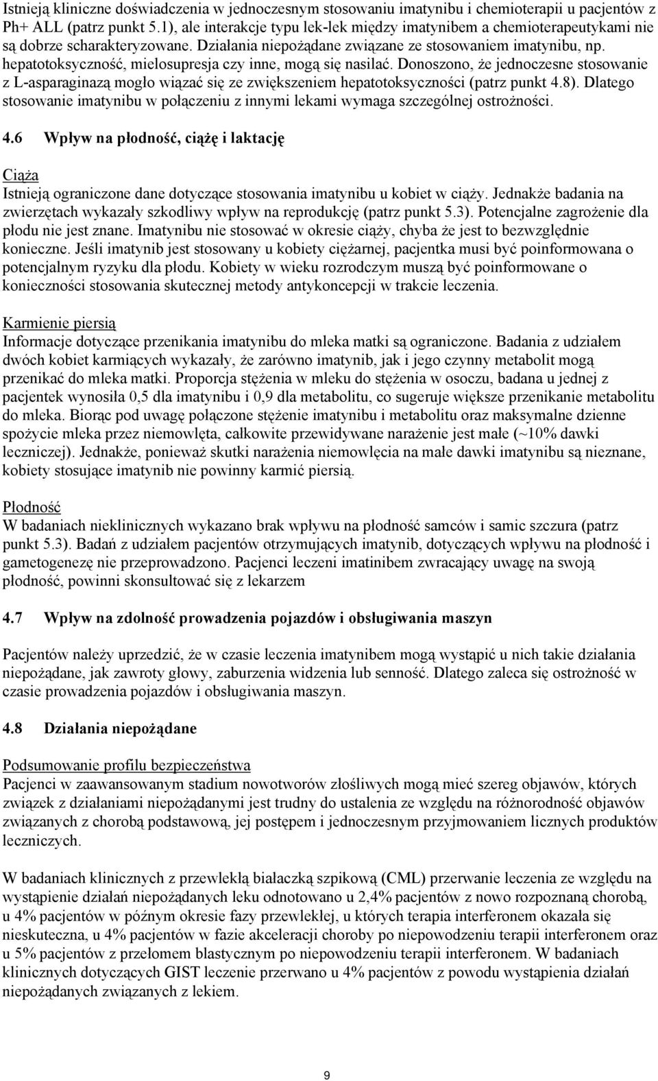 hepatotoksyczność, mielosupresja czy inne, mogą się nasilać. Donoszono, że jednoczesne stosowanie z L-asparaginazą mogło wiązać się ze zwiększeniem hepatotoksyczności (patrz punkt 4.8).