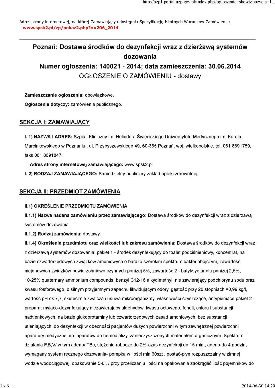 Ogłosze: zamówienia publicznego. SEKCJA I: ZAMAWIAJĄCY I. 1) NAZWA I ADRES: Szpital Kliniczny im. Heliodora Święcickiego Uniwersytetu Medycznego im. Karola Marcinkowskiego w Poznaniu, ul.