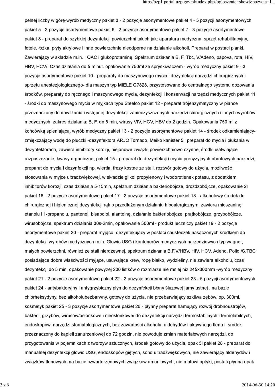 na działanie alkoholi. Preparat w postaci pianki. Zawierający w składzie m.in. : QAC i glukoprotaminę. Spektrum działania B, F, Tbc, V/Adeno, papova, rota, HIV, HBV, HCV/. Czas działania do 5 minut.