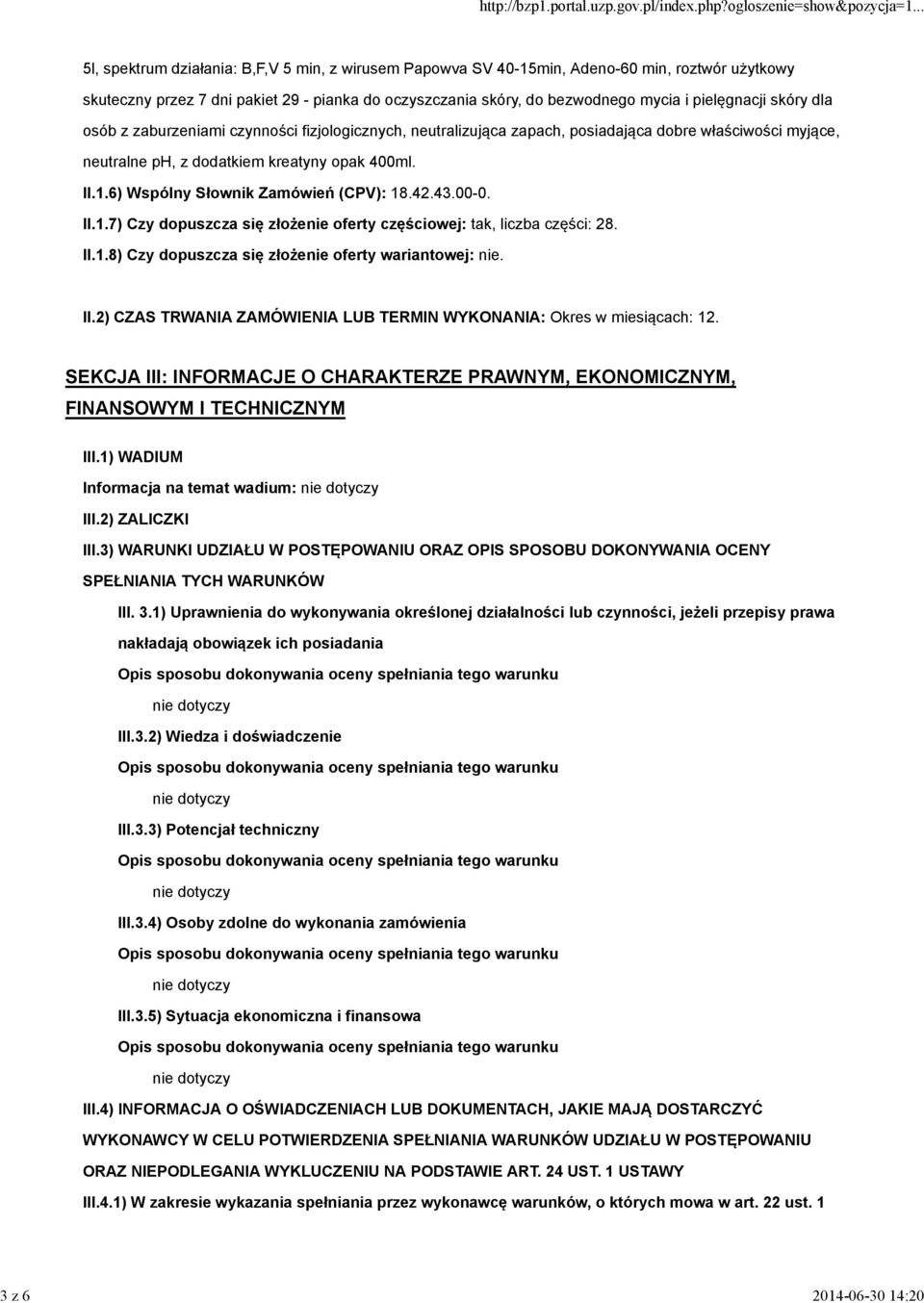 6) Wspólny Słownik Zamówień (CPV): 18.42.43.00-0. II.1.7) Czy dopuszcza się złożenie oferty częściowej: tak, liczba części: 28. II.1.8) Czy dopuszcza się złożenie oferty wariantowej: nie. II.2) CZAS TRWANIA ZAMÓWIENIA LUB TERMIN WYKONANIA: Okres w miesiącach: 12.