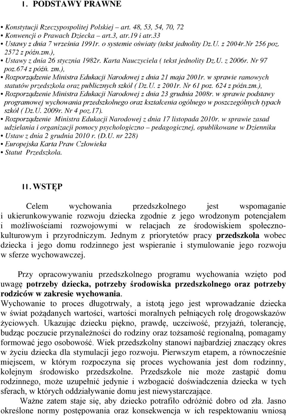 ), Rozporządzenie Ministra Edukacji Narodowej z dnia 21 maja 2001r. w sprawie ramowych statutów przedszkola oraz publicznych szkól ( Dz.U. z 2001r. Nr 61 poz. 624 z późn.zm.