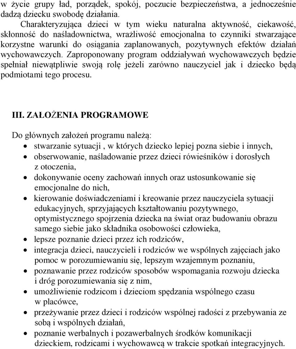 pozytywnych efektów działań wychowawczych. Zaproponowany program oddziaływań wychowawczych będzie spełniał niewątpliwie swoją rolę jeżeli zarówno nauczyciel jak i dziecko będą podmiotami tego procesu.