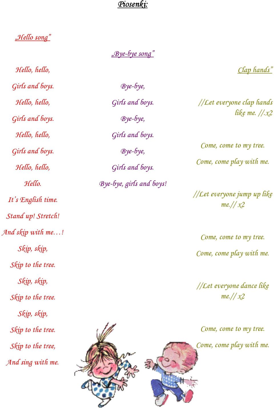 Bye-bye, Girls and boys. Bye-bye, Girls and boys. Bye-bye, Girls and boys. Bye-bye, girls and boys! //Let everyone clap hands like me. //.x2 Come, come to my tree.