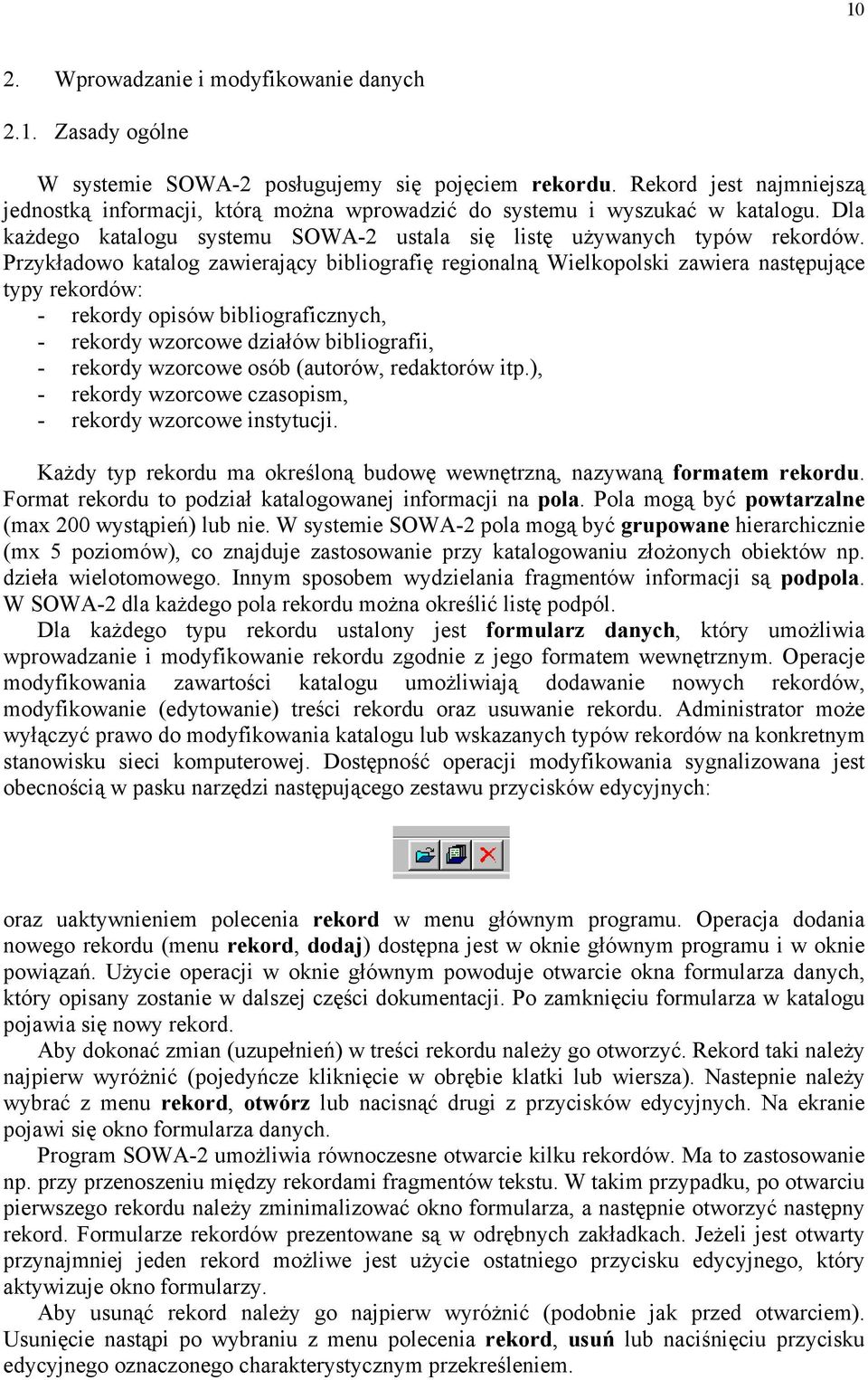 Przykładowo katalog zawierający bibliografię regionalną Wielkopolski zawiera następujące typy rekordów: - rekordy opisów bibliograficznych, - rekordy wzorcowe działów bibliografii, - rekordy wzorcowe