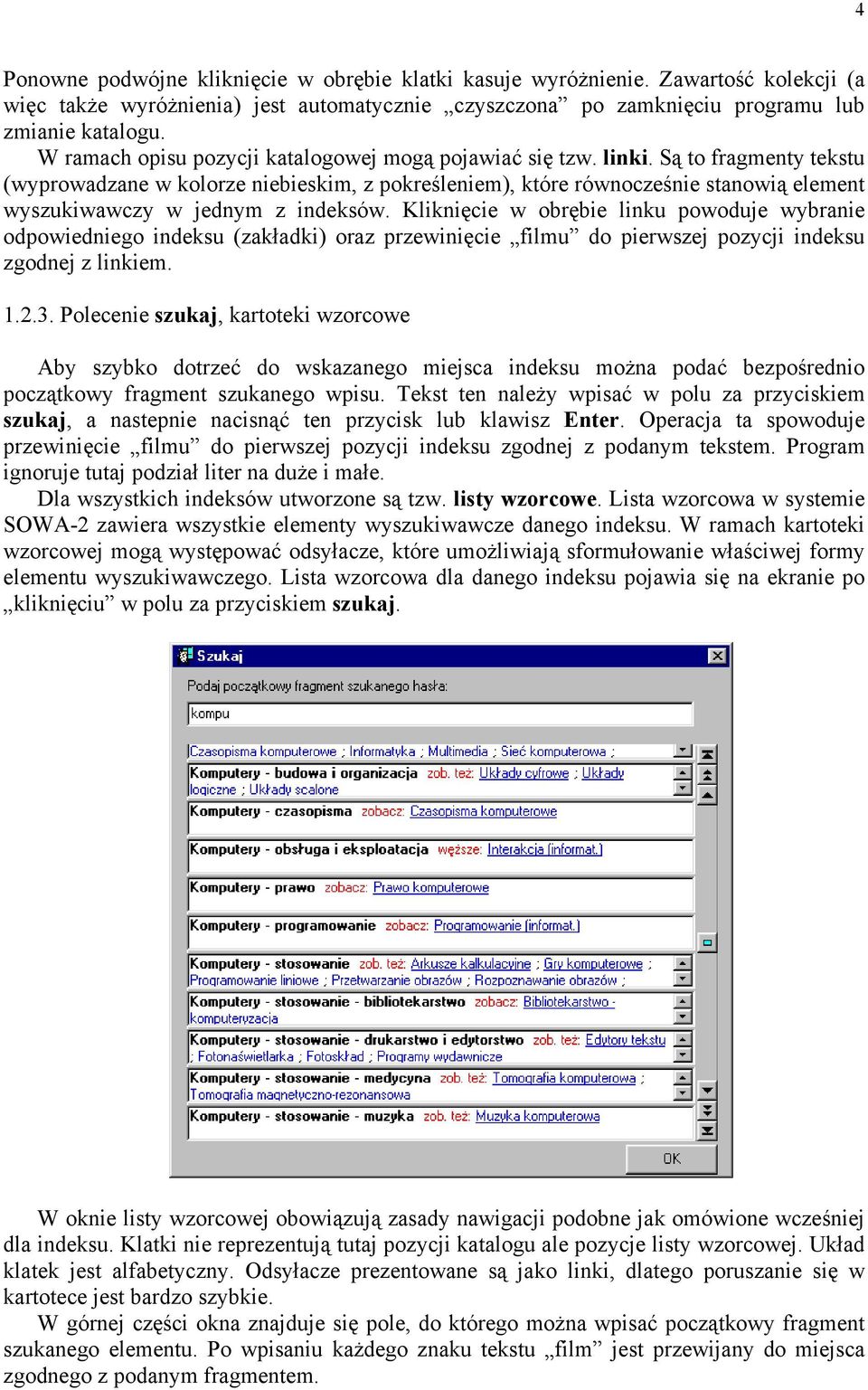 Są to fragmenty tekstu (wyprowadzane w kolorze niebieskim, z pokreśleniem), które równocześnie stanowią element wyszukiwawczy w jednym z indeksów.