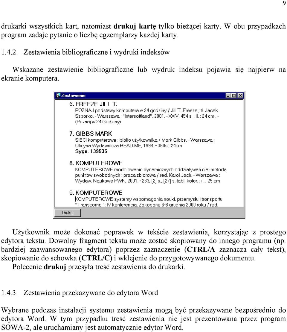 Użytkownik może dokonać poprawek w tekście zestawienia, korzystając z prostego edytora tekstu. Dowolny fragment tekstu może zostać skopiowany do innego programu (np.