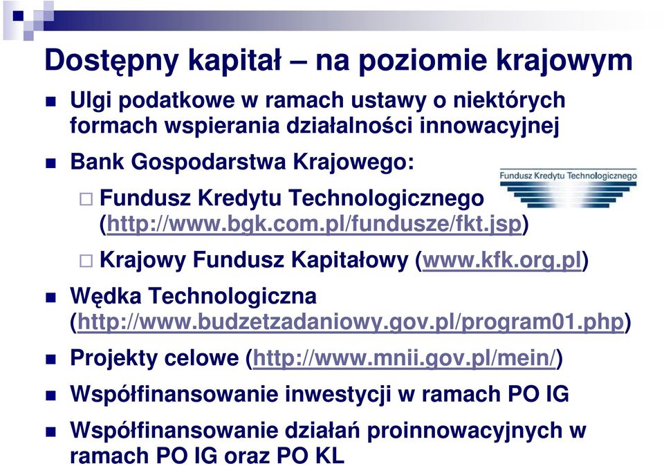 jsp) Krajowy Fundusz Kapitałowy (www.kfk.org.pl) Wędka Technologiczna (http://www.budzetzadaniowy.gov.pl/program01.