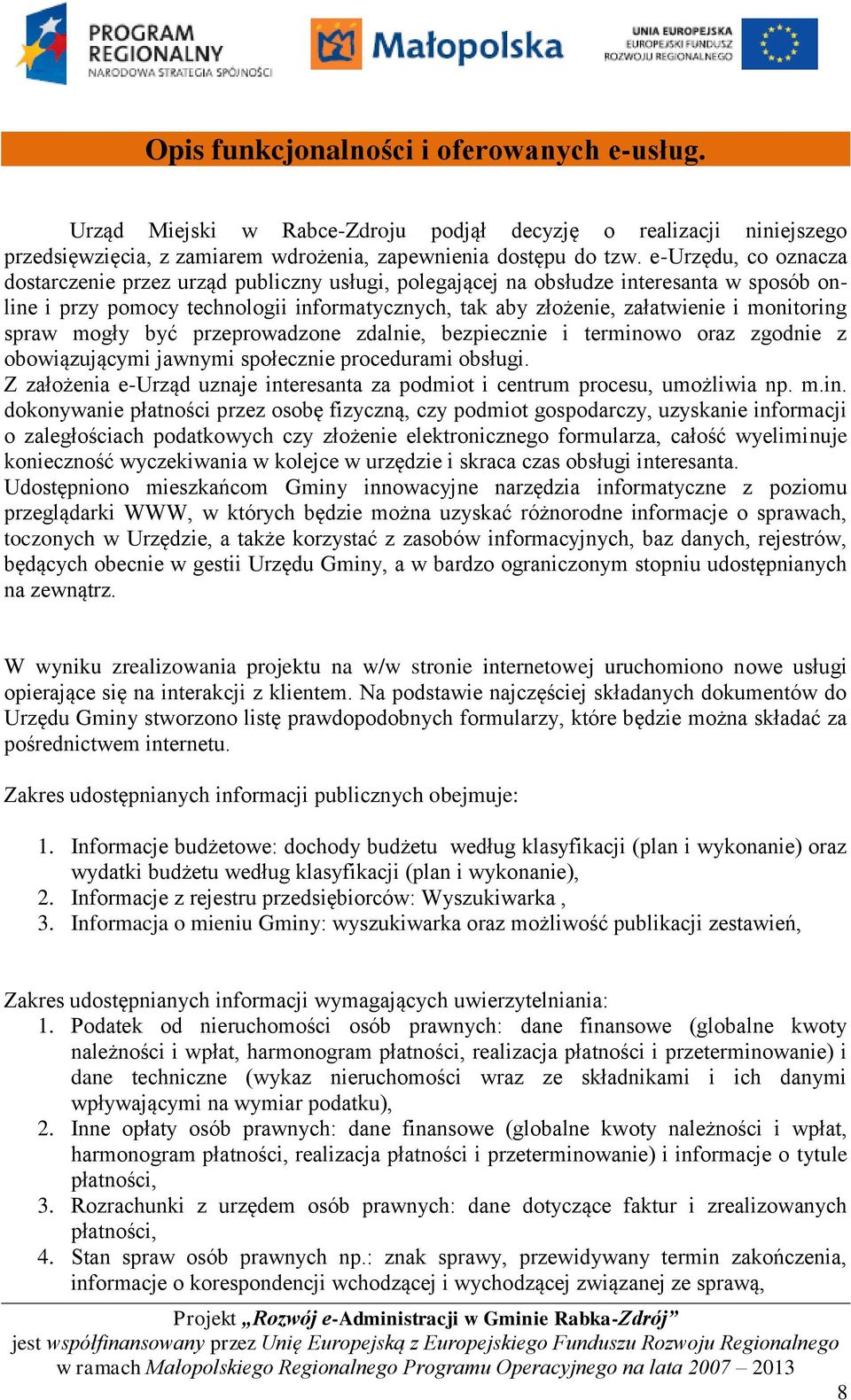 monitoring spraw mogły być przeprowadzone zdalnie, bezpiecznie i terminowo oraz zgodnie z obowiązującymi jawnymi społecznie procedurami obsługi.