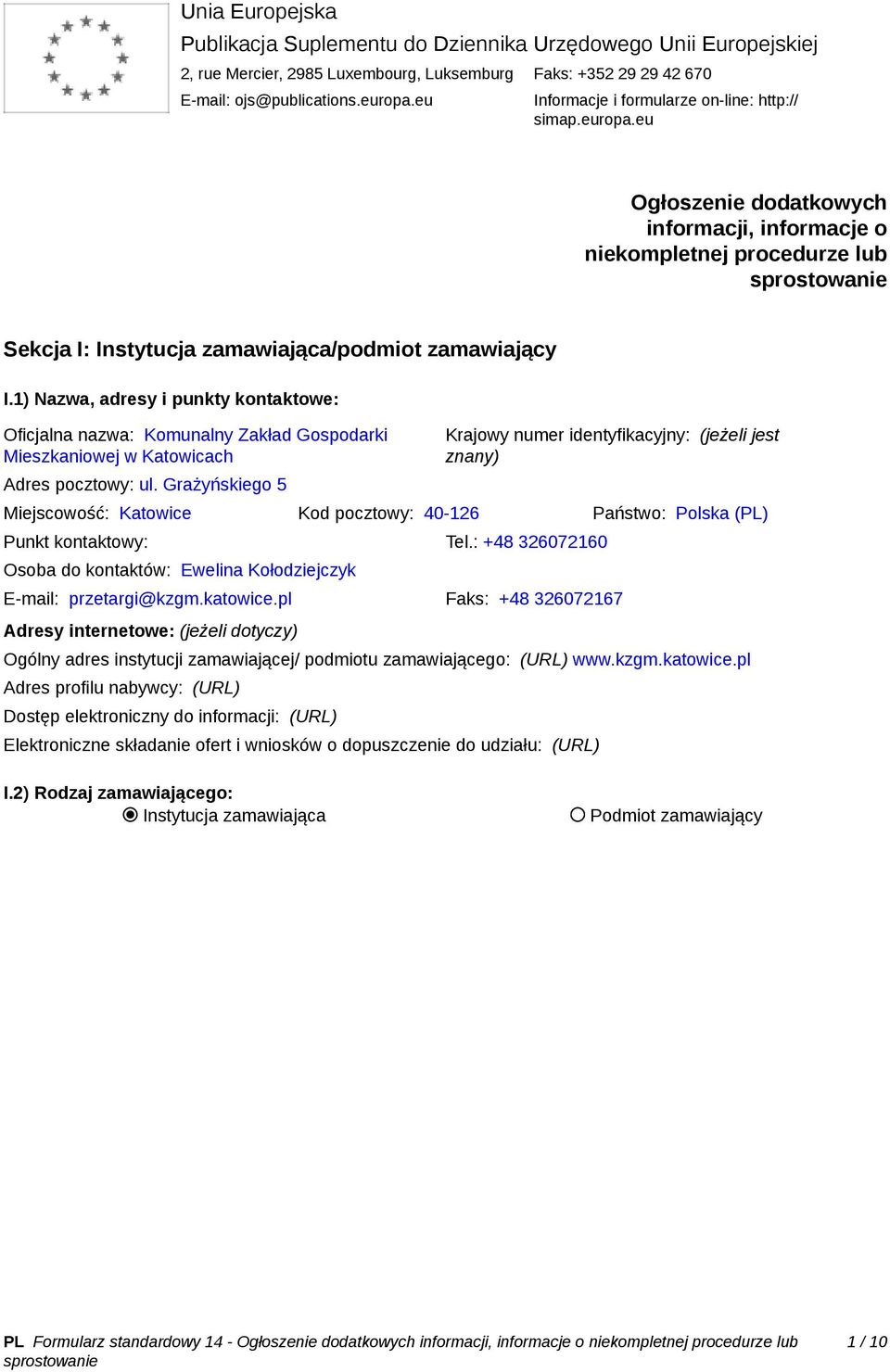 1) Nazwa, adresy i punkty kontaktowe: Oficjalna nazwa: Komunalny Zakład Gospodarki Mieszkaniowej w Katowicach Adres pocztowy: ul.