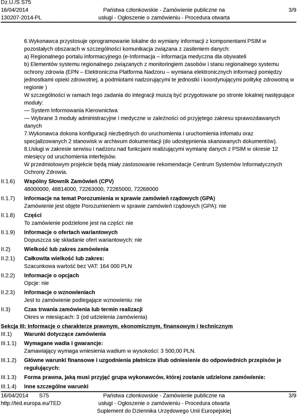 informacyjnego (e-informacja informacja medyczna dla obywateli b) Elementów systemu regionalnego związanych z monitoringiem zasobów i stanu regionalnego systemu ochrony zdrowia (EPN Elektroniczna