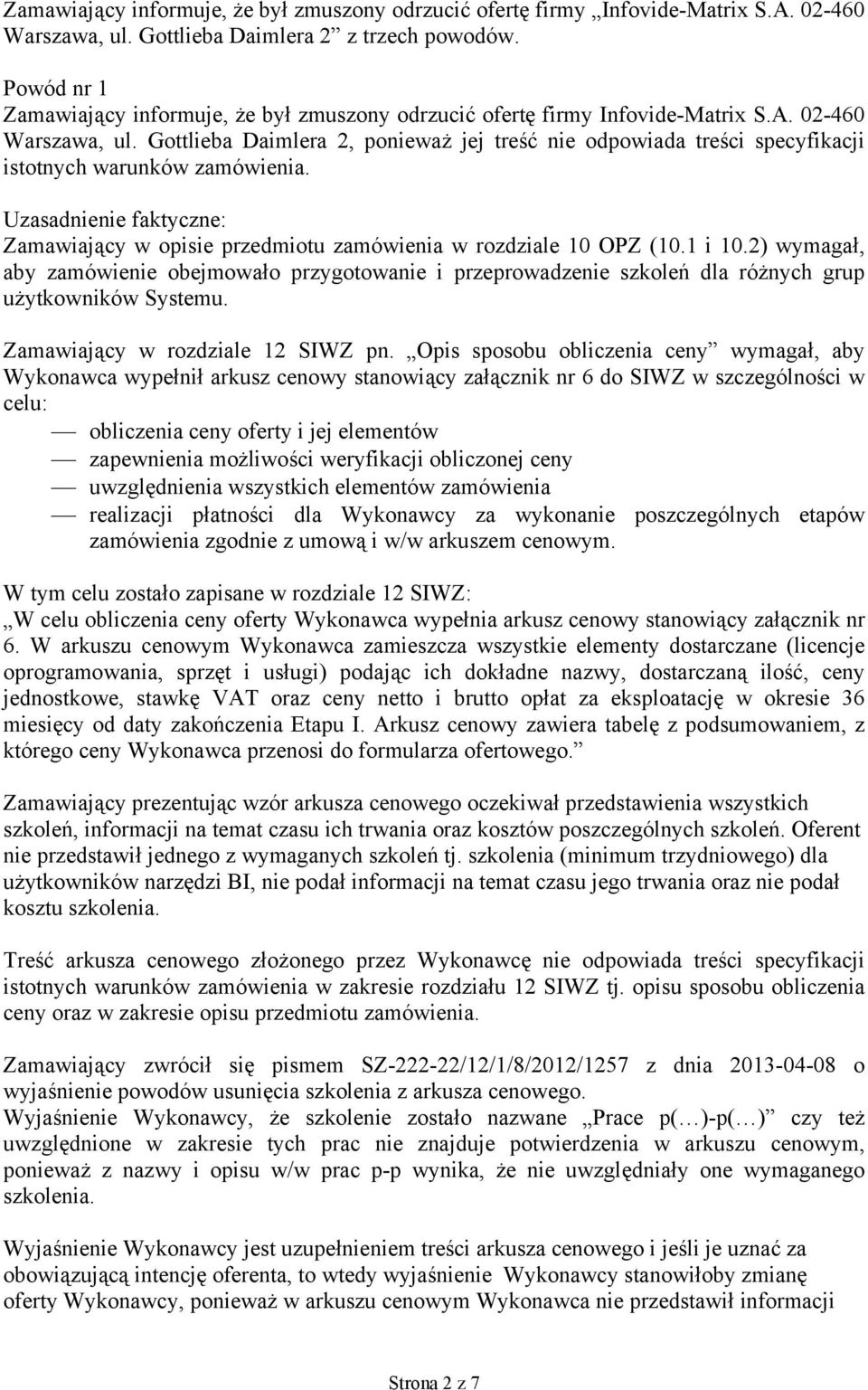 Gottlieba Daimlera 2, ponieważ jej treść nie odpowiada treści specyfikacji istotnych warunków zamówienia. Uzasadnienie faktyczne: Zamawiający w opisie przedmiotu zamówienia w rozdziale 10 OPZ (10.