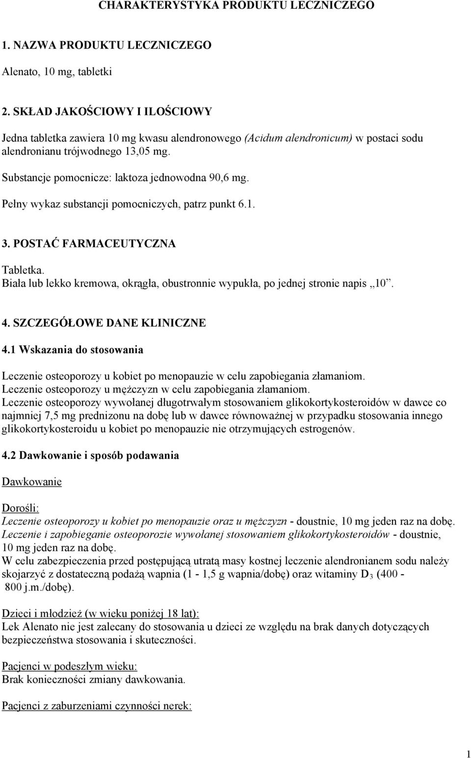 Pełny wykaz substancji pomocniczych, patrz punkt 6.1. 3. POSTAĆ FARMACEUTYCZNA Tabletka. Biała lub lekko kremowa, okrągła, obustronnie wypukła, po jednej stronie napis 10. 4.