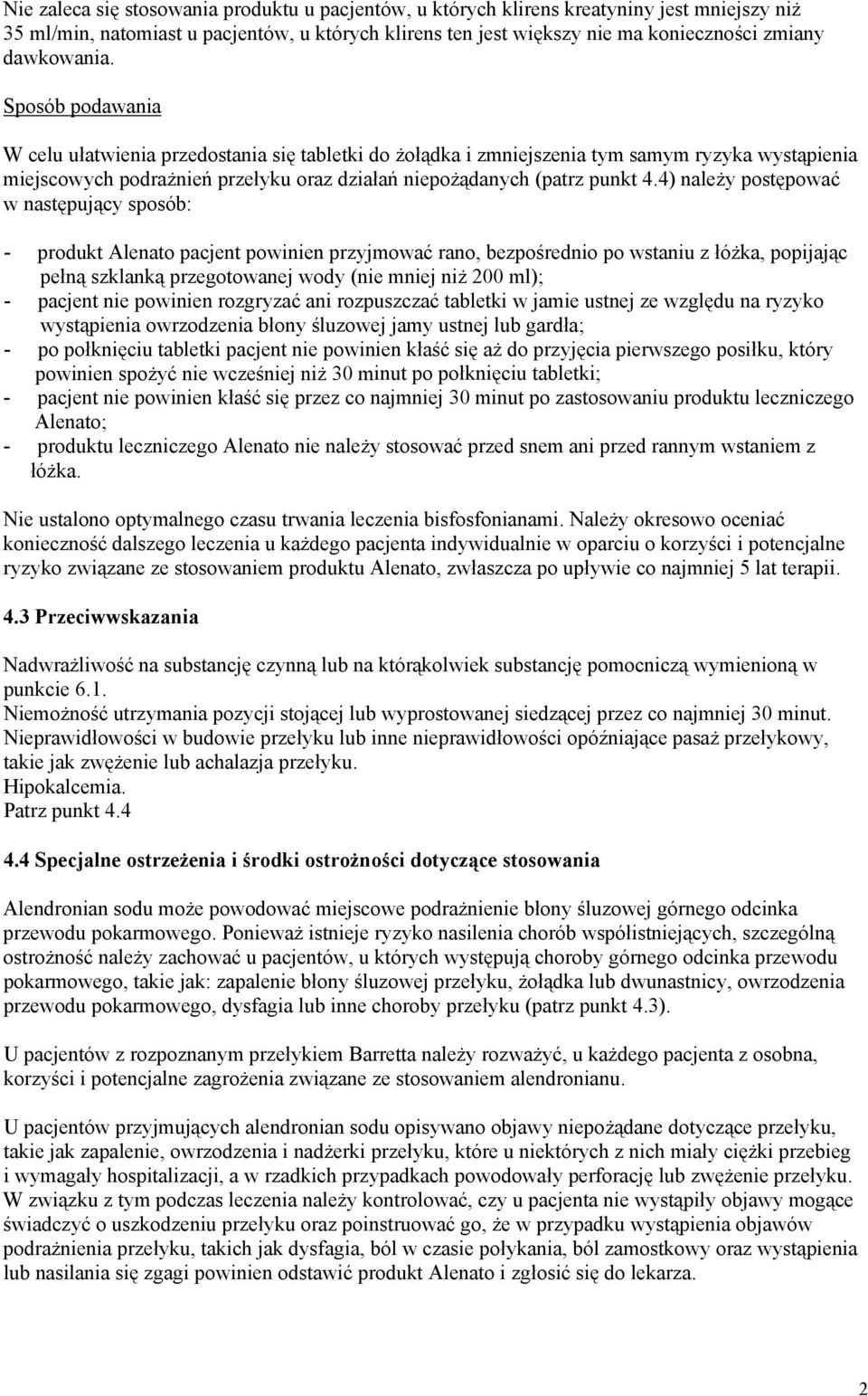 Sposób podawania W celu ułatwienia przedostania się tabletki do żołądka i zmniejszenia tym samym ryzyka wystąpienia miejscowych podrażnień przełyku oraz działań niepożądanych (patrz punkt 4.