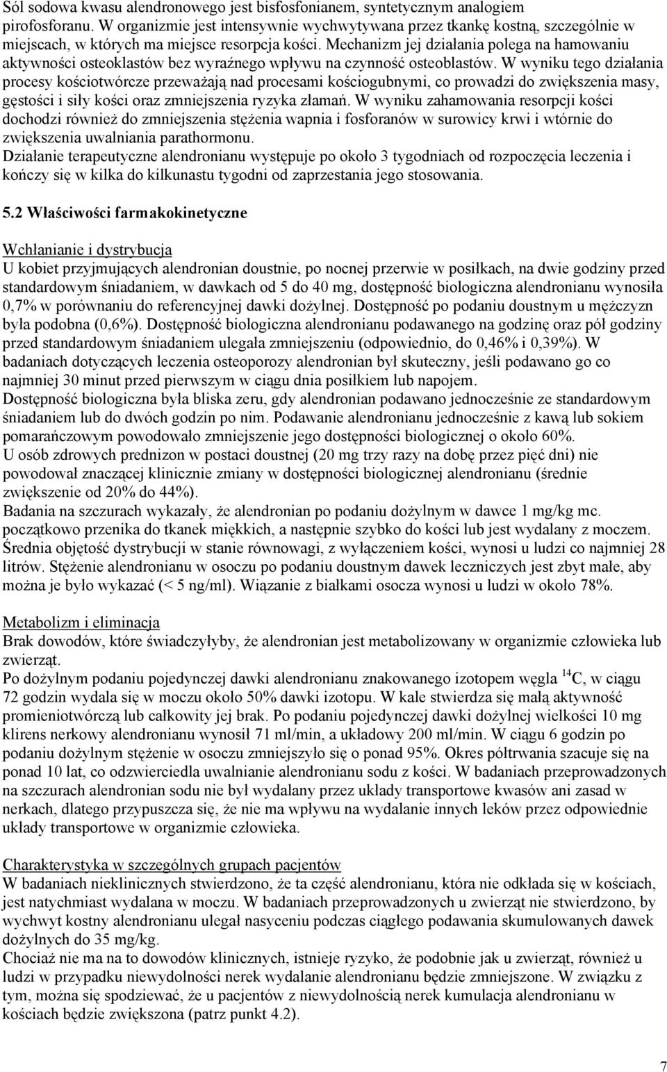 Mechanizm jej działania polega na hamowaniu aktywności osteoklastów bez wyraźnego wpływu na czynność osteoblastów.