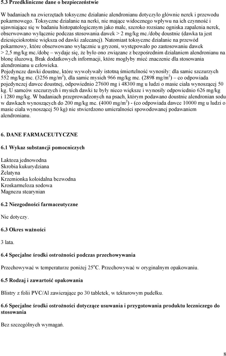 podczas stosowania dawek > 2 mg/kg mc./dobę doustnie (dawka ta jest dziesięciokrotnie większa od dawki zalecanej).