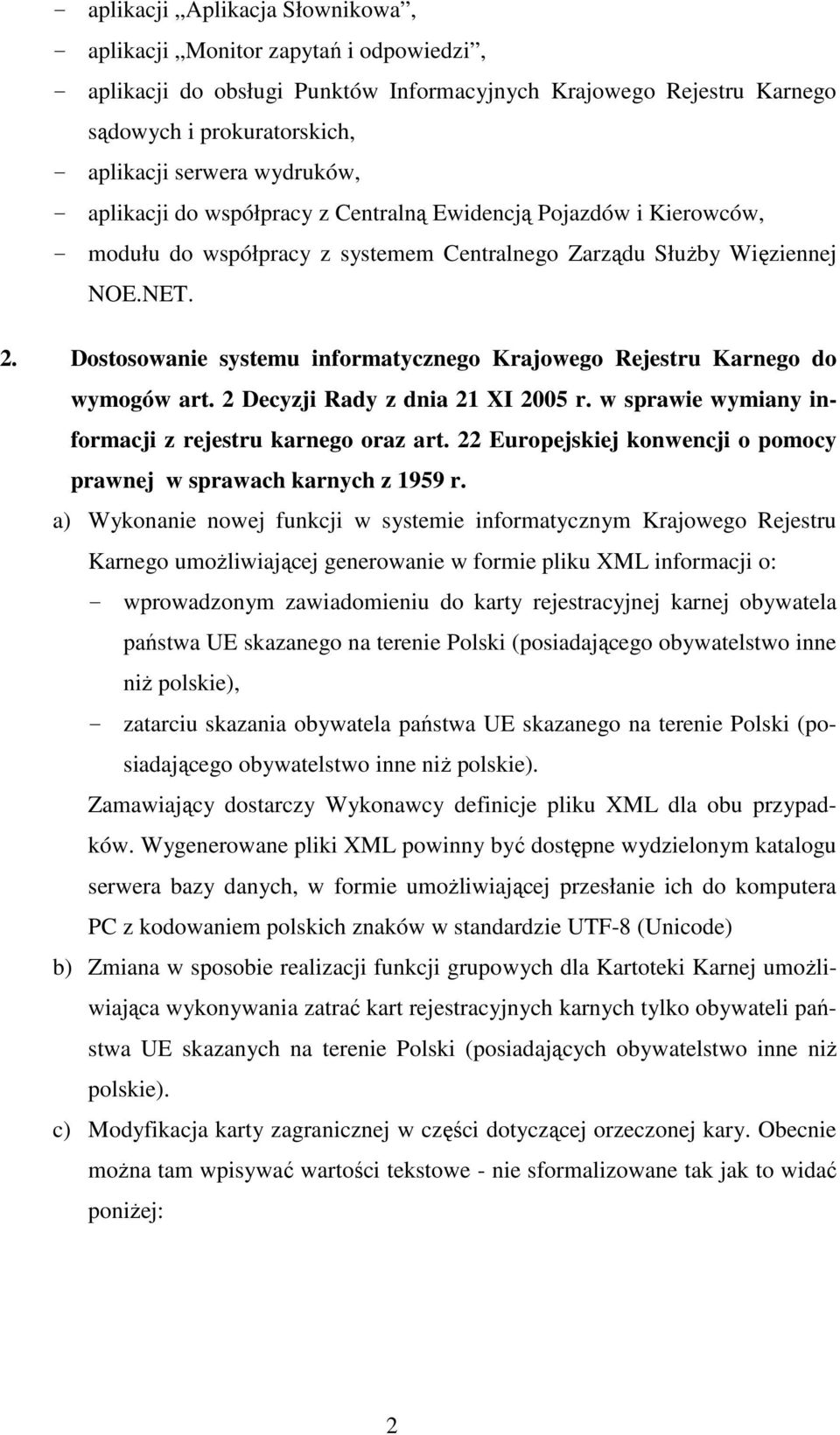 Dostosowanie systemu informatycznego Krajowego Rejestru Karnego do wymogów art. 2 Decyzji Rady z dnia 21 XI 2005 r. w sprawie wymiany informacji z rejestru karnego oraz art.