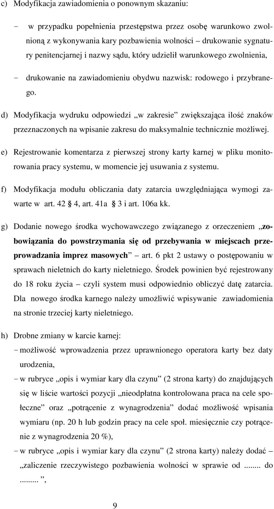 d) Modyfikacja wydruku odpowiedzi w zakresie zwiększająca ilość znaków przeznaczonych na wpisanie zakresu do maksymalnie technicznie moŝliwej.