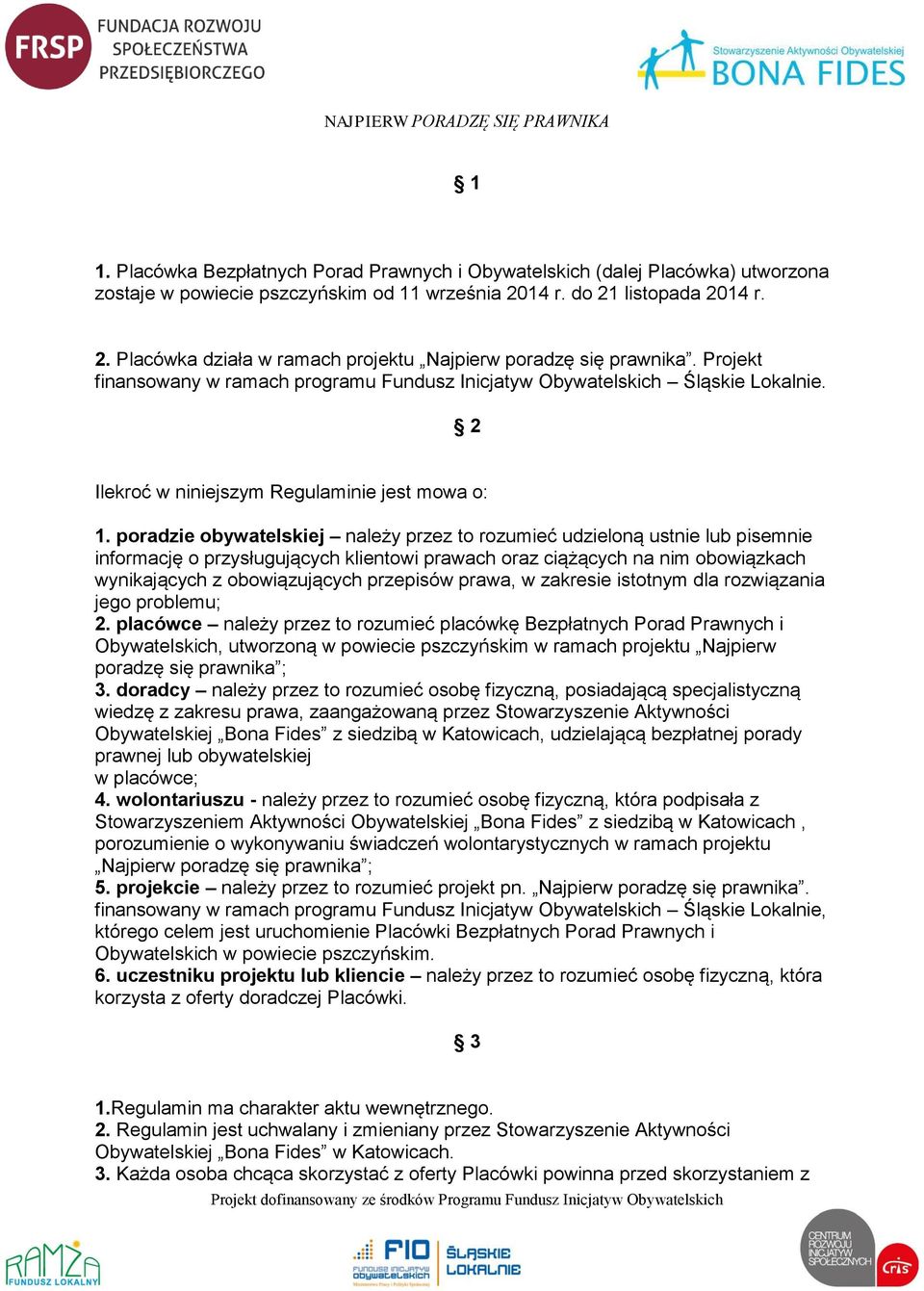 poradzie obywatelskiej należy przez to rozumieć udzieloną ustnie lub pisemnie informację o przysługujących klientowi prawach oraz ciążących na nim obowiązkach wynikających z obowiązujących przepisów