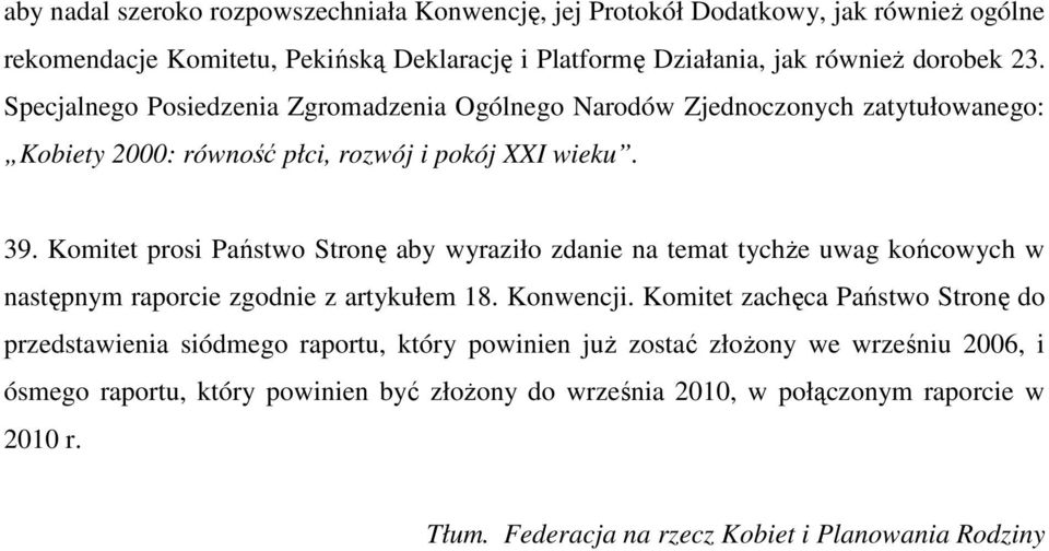 Komitet prosi Państwo Stronę aby wyraziło zdanie na temat tychŝe uwag końcowych w następnym raporcie zgodnie z artykułem 18. Konwencji.