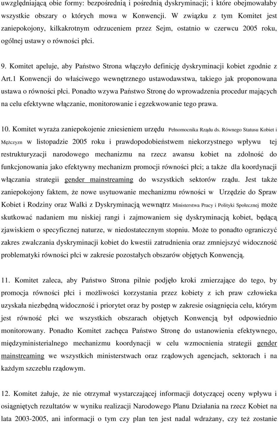 Komitet apeluje, aby Państwo Strona włączyło definicję dyskryminacji kobiet zgodnie z Art.1 Konwencji do właściwego wewnętrznego ustawodawstwa, takiego jak proponowana ustawa o równości płci.