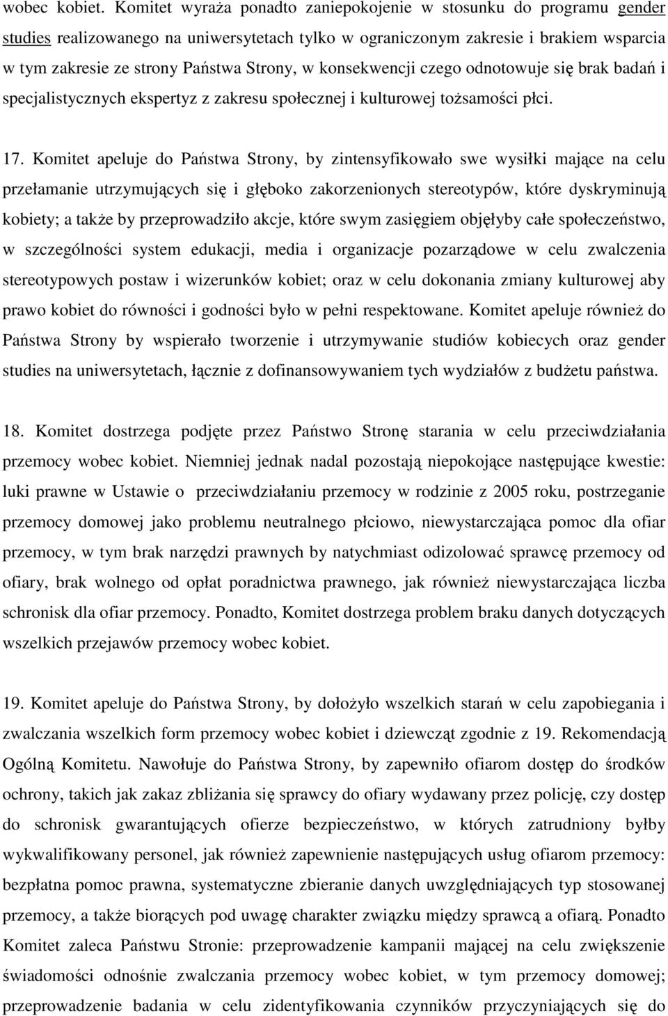 konsekwencji czego odnotowuje się brak badań i specjalistycznych ekspertyz z zakresu społecznej i kulturowej toŝsamości płci. 17.