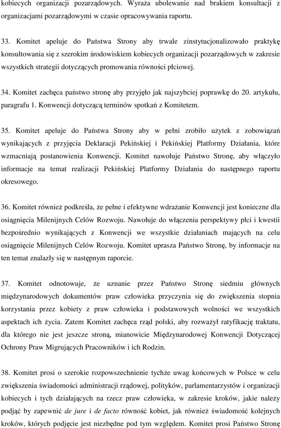 promowania równości płciowej. 34. Komitet zachęca państwo stronę aby przyjęło jak najszybciej poprawkę do 20. artykułu, paragrafu 1. Konwencji dotyczącą terminów spotkań z Komitetem. 35.