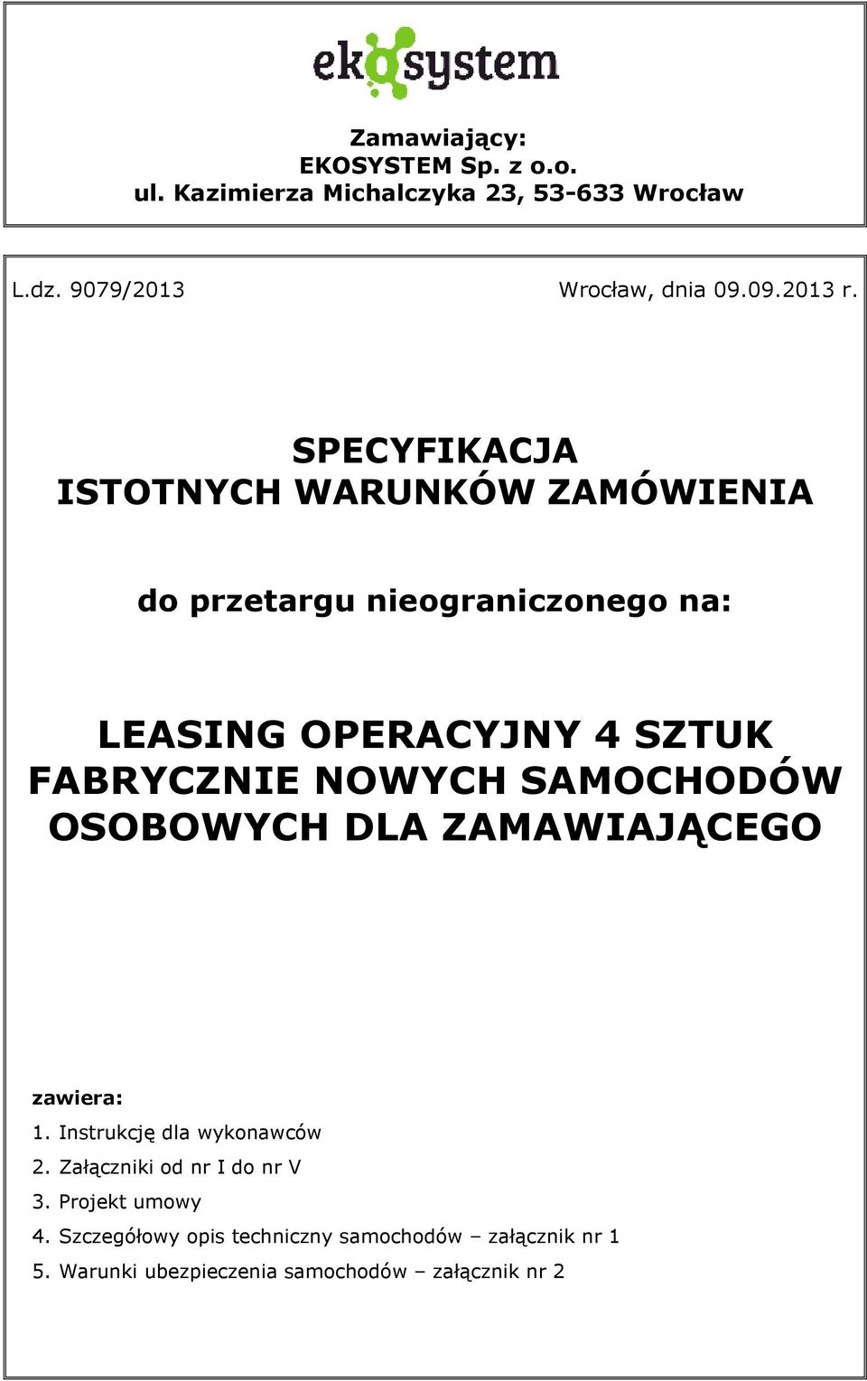 NOWYCH SAMOCHODÓW OSOBOWYCH DLA ZAMAWIAJĄCEGO zawiera: 1. Instrukcję dla wykonawców 2. Załączniki od nr I do nr V 3.