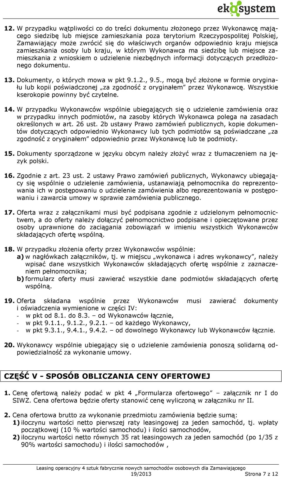 przedłożonego dokumentu. 13. Dokumenty, o których mowa w pkt 9.1.2., 9.5., mogą być złożone w formie oryginału lub kopii poświadczonej za zgodność z oryginałem przez Wykonawcę.