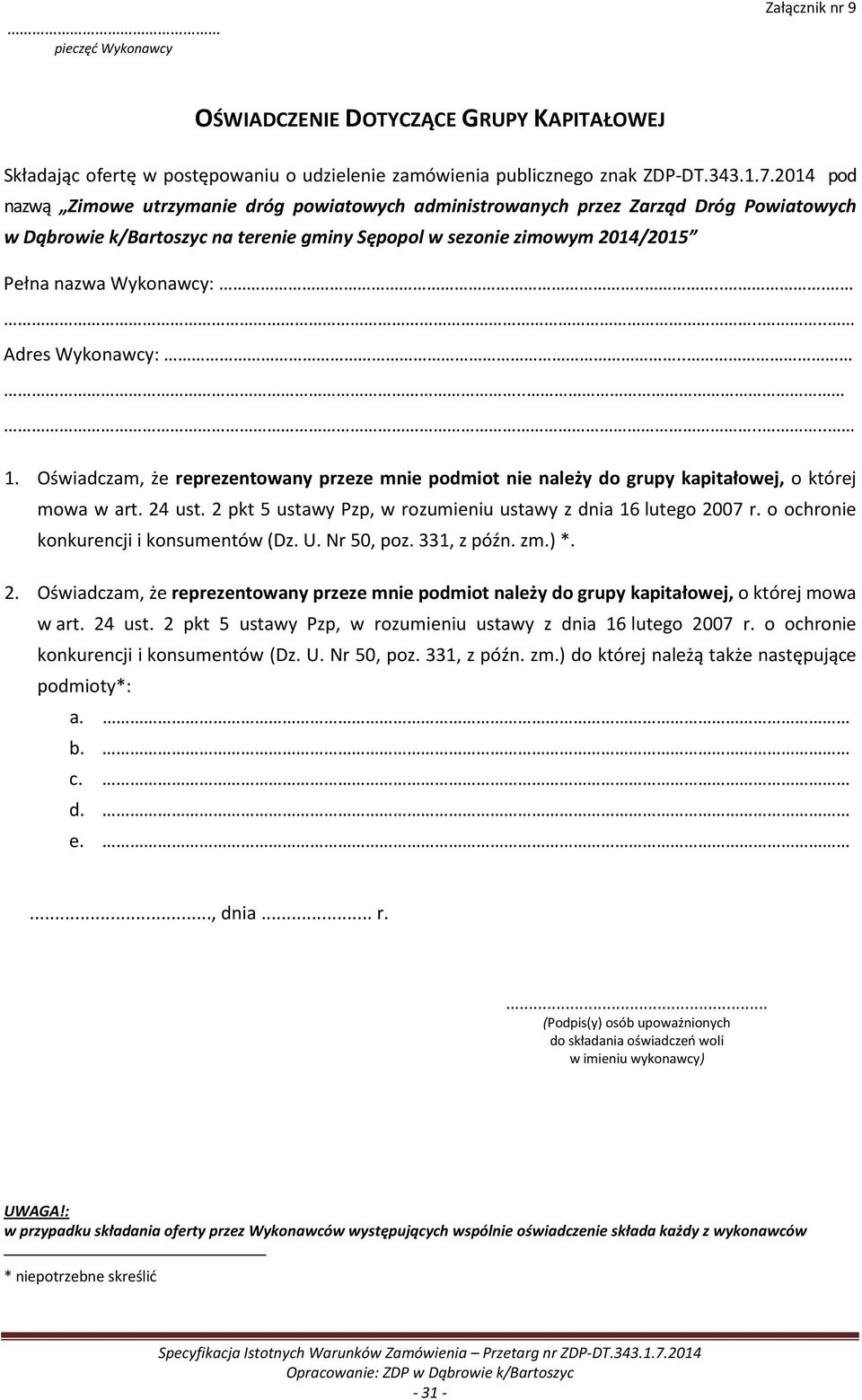 ........ Adres Wykonawcy:........ 1. Oświadczam, że reprezentowany przeze mnie podmiot nie należy do grupy kapitałowej, o której mowa w art. 24 ust.