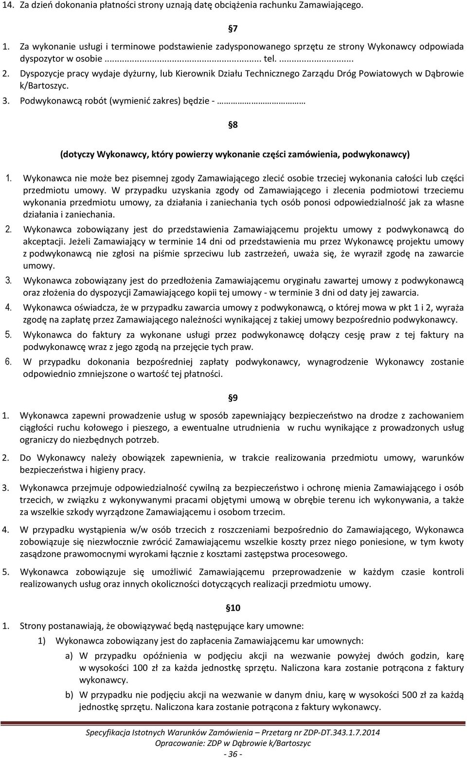 Dyspozycje pracy wydaje dyżurny, lub Kierownik Działu Technicznego Zarządu Dróg Powiatowych w Dąbrowie k/bartoszyc. 3.