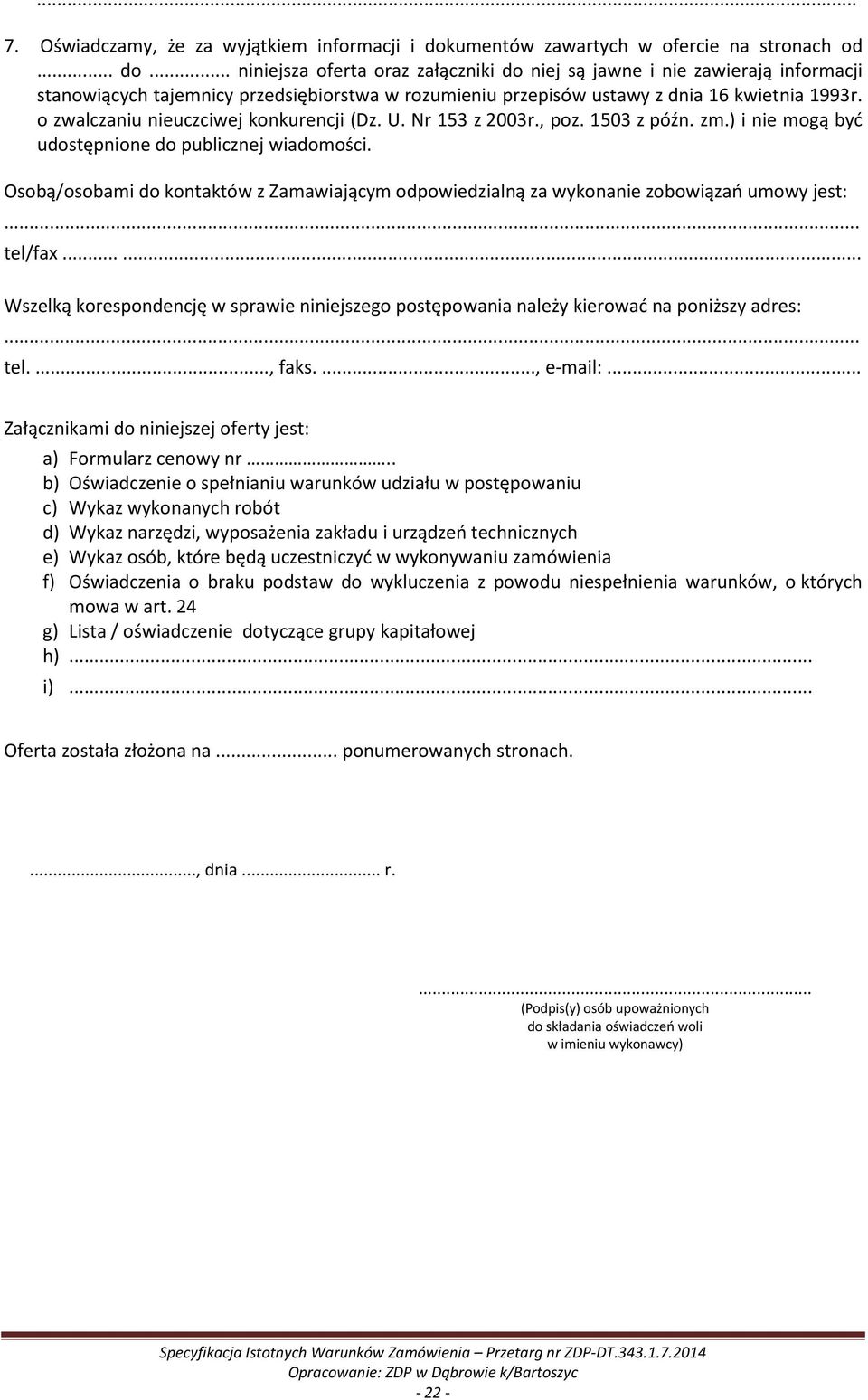 .. niniejsza oferta oraz załączniki do niej są jawne i nie zawierają informacji stanowiących tajemnicy przedsiębiorstwa w rozumieniu przepisów ustawy z dnia 16 kwietnia 1993r.