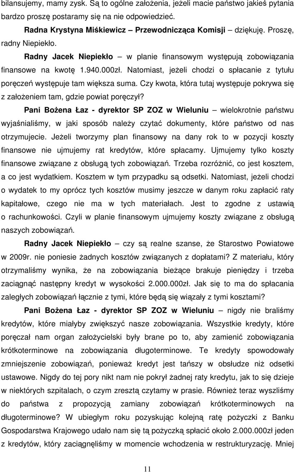 Natomiast, jeżeli chodzi o spłacanie z tytułu poręczeń występuje tam większa suma. Czy kwota, która tutaj występuje pokrywa się z założeniem tam, gdzie powiat poręczył?