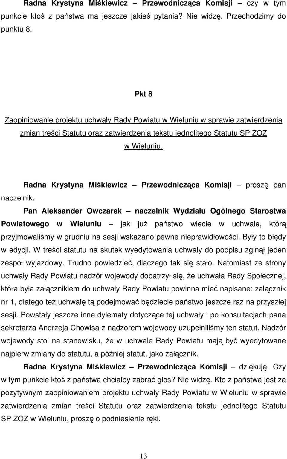 Radna Krystyna Miśkiewicz Przewodnicząca Komisji proszę pan naczelnik.