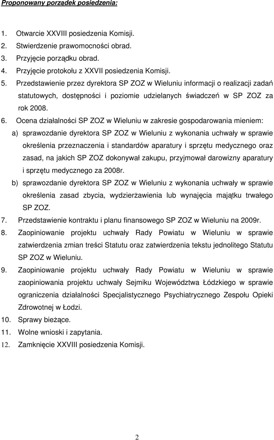 Ocena działalności SP ZOZ w Wieluniu w zakresie gospodarowania mieniem: a) sprawozdanie dyrektora SP ZOZ w Wieluniu z wykonania uchwały w sprawie określenia przeznaczenia i standardów aparatury i