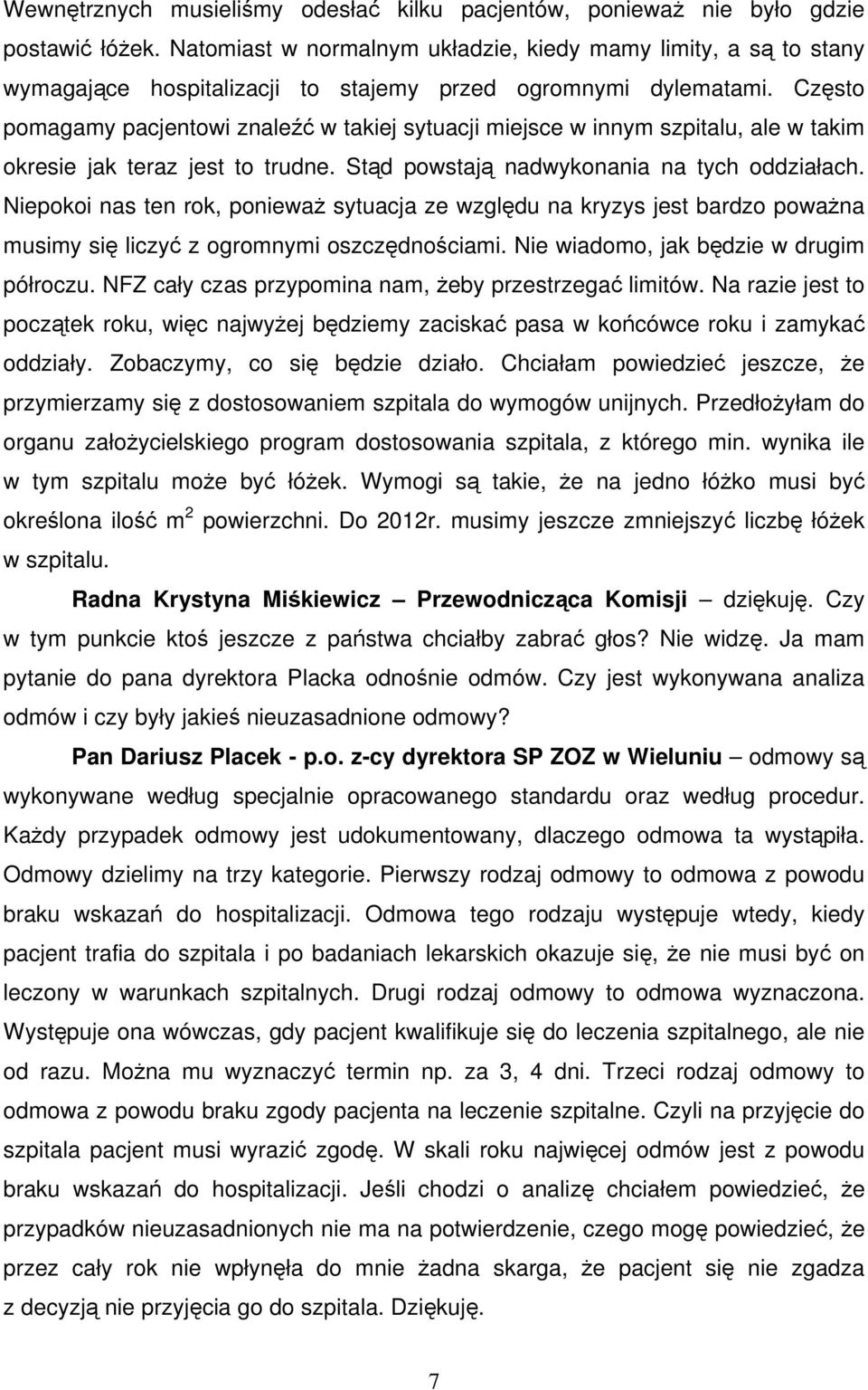 Często pomagamy pacjentowi znaleźć w takiej sytuacji miejsce w innym szpitalu, ale w takim okresie jak teraz jest to trudne. Stąd powstają nadwykonania na tych oddziałach.