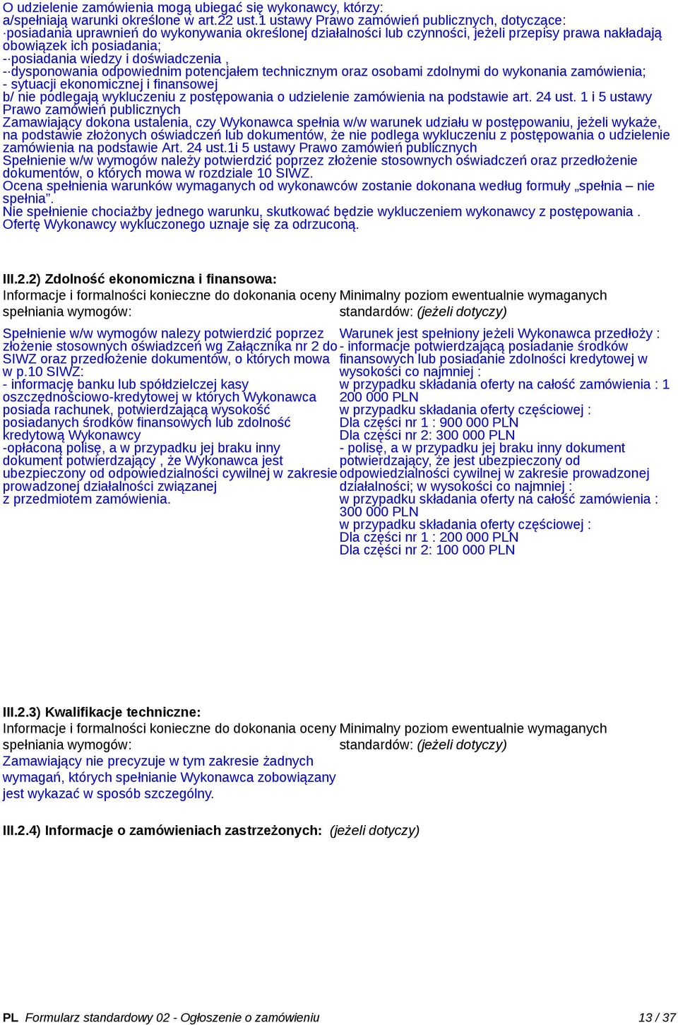 wiedzy i doświadczenia, - dysponowania odpowiednim potencjałem technicznym oraz osobami zdolnymi do wykonania zamówienia; - sytuacji ekonomicznej i finansowej b/ nie podlegają wykluczeniu z