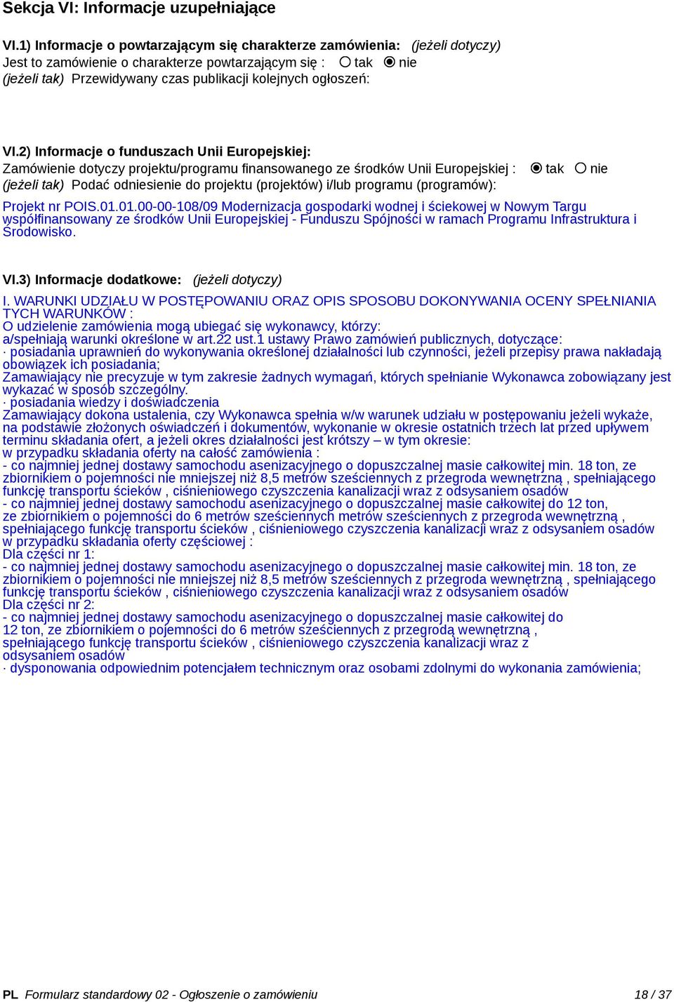 VI.2) Informacje o funduszach Unii Europejskiej: Zamówienie dotyczy projektu/programu finansowanego ze środków Unii Europejskiej : tak nie (jeżeli tak) Podać odniesienie do projektu (projektów) i/lub