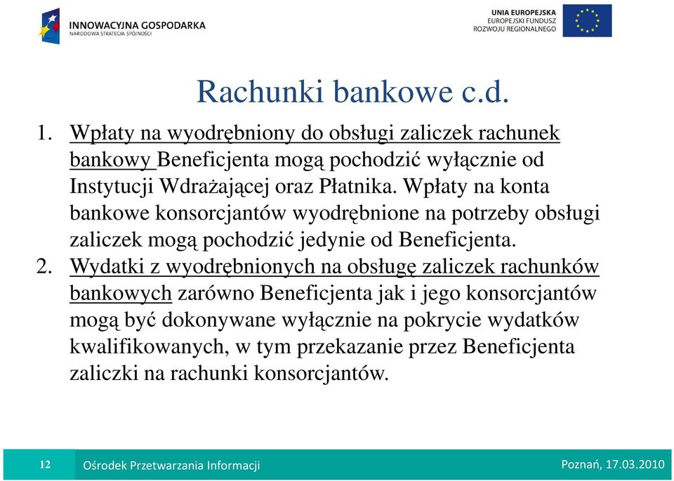 Wpłaty na konta bankowe konsorcjantów wyodrębnione na potrzeby obsługi zaliczek mogą pochodzić jedynie od Beneficjenta. 2.