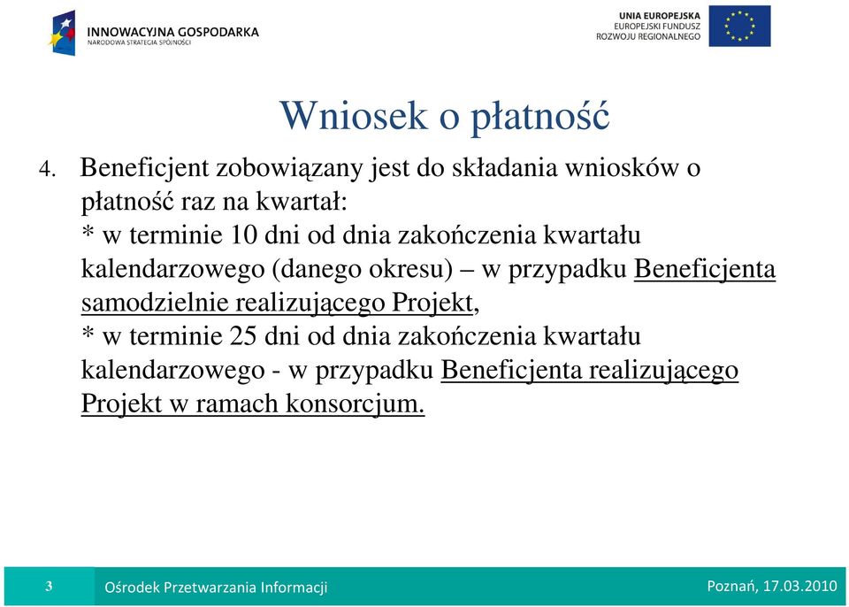 zakończenia kwartału kalendarzowego (danego okresu) w przypadku Beneficjenta samodzielnie realizującego