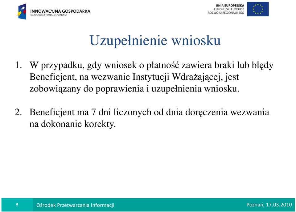 wezwanie Instytucji WdraŜającej, jest zobowiązany do poprawienia i uzupełnienia