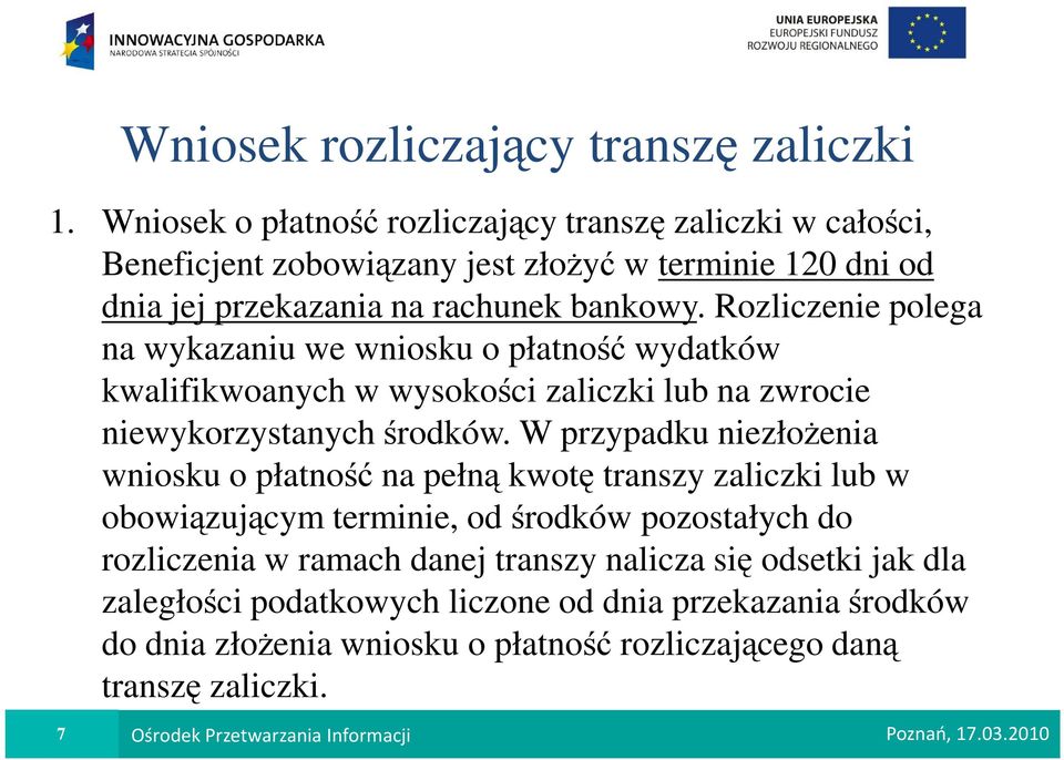 Rozliczenie polega na wykazaniu we wniosku o płatność wydatków kwalifikwoanych w wysokości zaliczki lub na zwrocie niewykorzystanych środków.