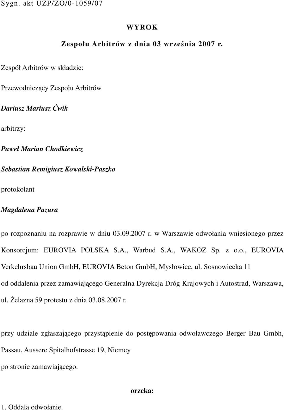 rozprawie w dniu 03.09.2007 r. w Warszawie odwołania wniesionego przez Konsorcjum: EUROVIA POLSKA S.A., Warbud S.A., WAKOZ Sp. z o.o., EUROVIA Verkehrsbau Union GmbH, EUROVIA Beton GmbH, Mysłowice, ul.